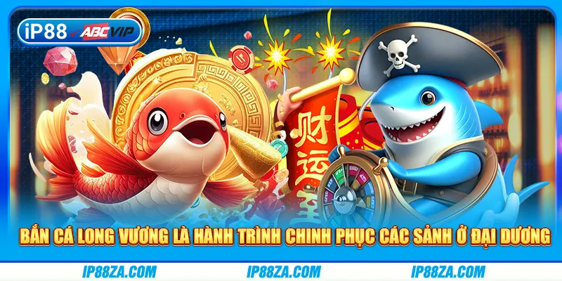 Bắn cá long vương là hành trình chinh phục các sảnh ở đại dương