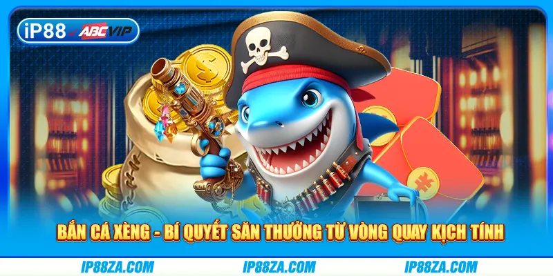 Bắn Cá Xèng - Bí Quyết Săn Thưởng Từ Vòng Quay Kịch Tính