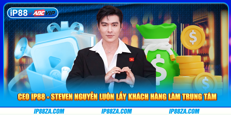 CEO IP88 - Steven Nguyễn luôn lấy khách hàng làm trung tâm