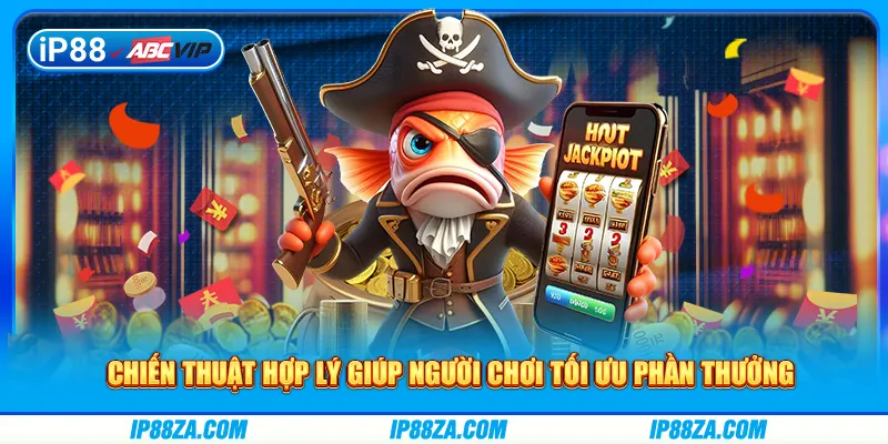 Chiến thuật hợp lý giúp người chơi tối ưu phần thưởng