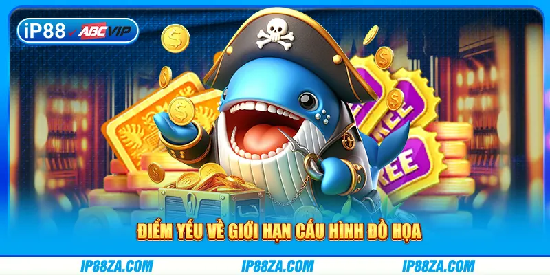 Điểm yếu về giới hạn cấu hình đồ họa