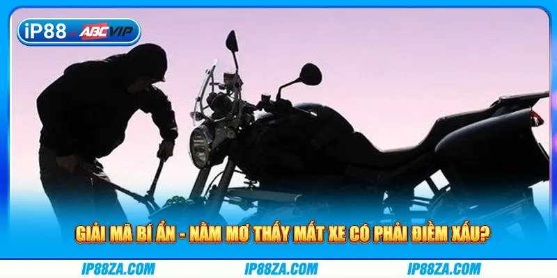 Nằm Mơ Thấy Mất Xe - Giải Mã Bí Ẩn Có Phải Điềm Xấu