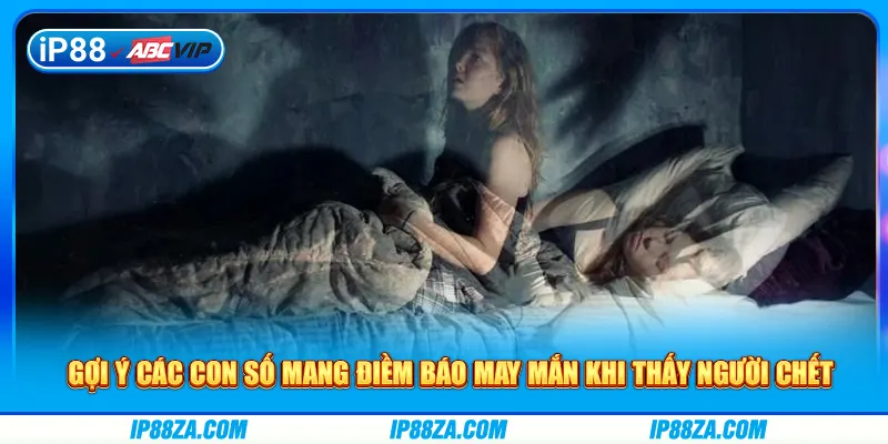 Gợi ý các con số mang điềm báo may mắn khi thấy người chết