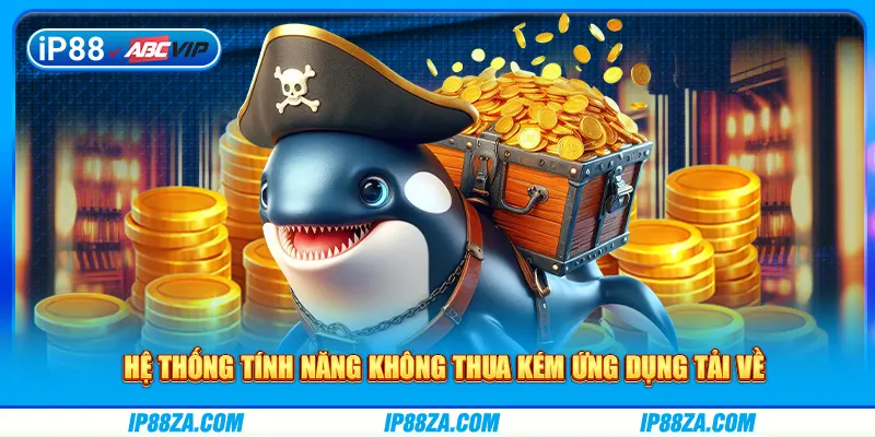 Hệ thống tính năng không thua kém ứng dụng tải về