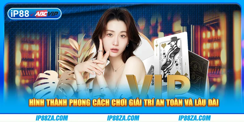 Hình thành phong cách chơi giải trí an toàn và lâu dài