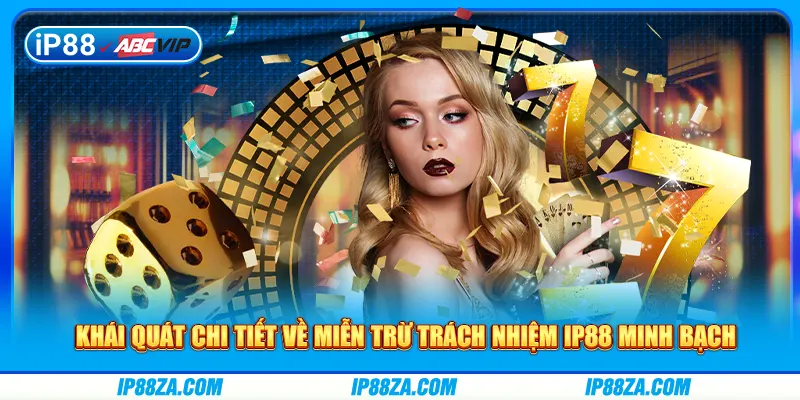 Khái quát chi tiết về miễn trừ trách nhiệm IP88 minh bạch