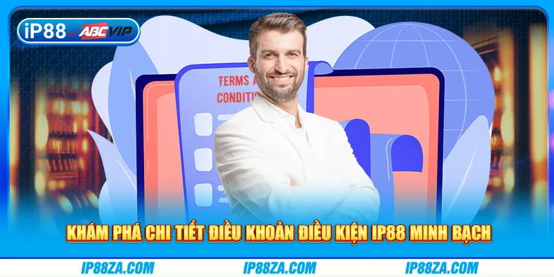 Khám phá chi tiết điều khoản điều kiện IP88 minh bạch