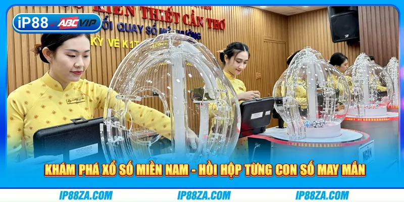 Xổ Số Miền Nam - Hồi Hộp Từng Con Số May Mắn
