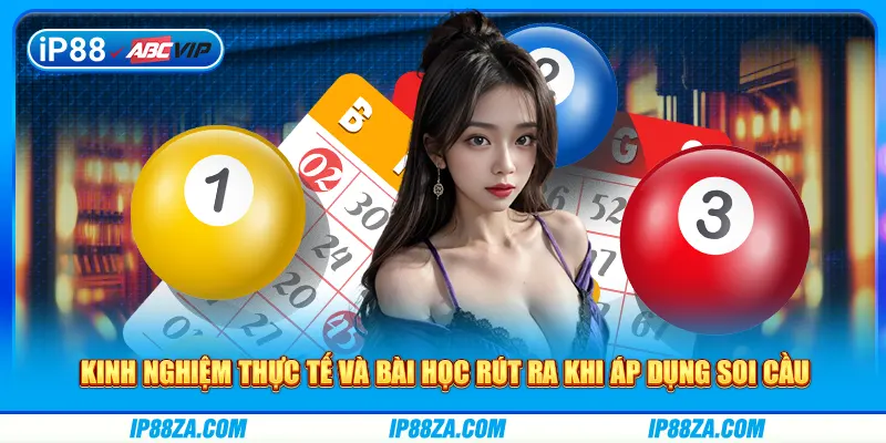 Kinh nghiệm thực tế và bài học rút ra khi áp dụng soi cầu