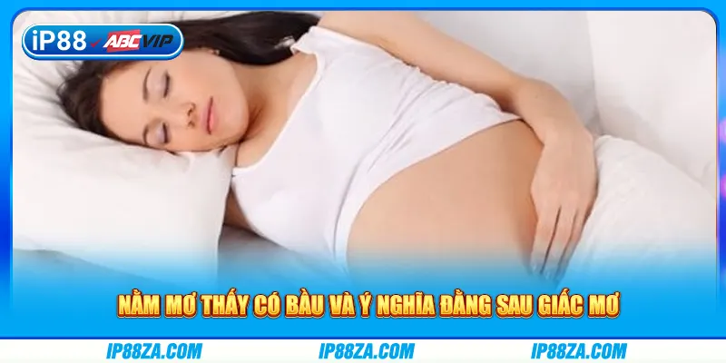 Nằm mơ thấy có bầu và ý nghĩa đằng sau giấc mơ