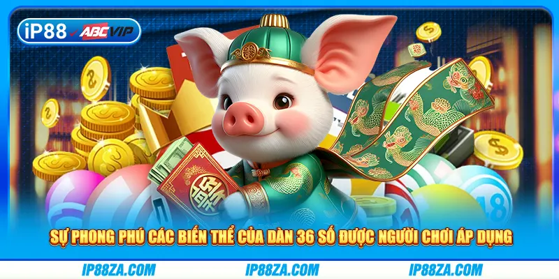 Sự phong phú các biến thể của dàn 36 số được người chơi áp dụng