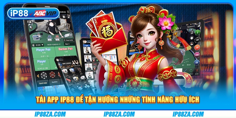 Tải app IP88 để tận hưởng những tính năng hữu ích