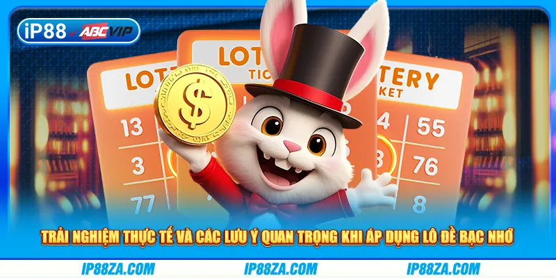 Trải nghiệm thực tế và các lưu ý quan trọng khi áp dụng lô đề bạc nhớ