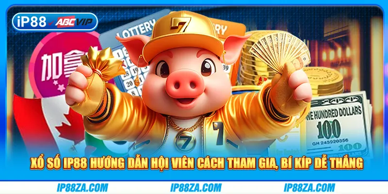 Xổ số IP88 hướng dẫn hội viên cách tham gia, bí kíp dễ thắng