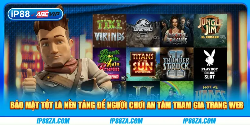 Bảo mật tốt là nền tảng để người chơi an tâm tham gia trang web
