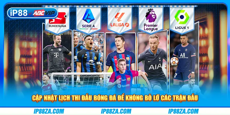 Theo dõi lịch thi đấu biết thời gian diễn ra tránh bỏ lỡ trận đấu