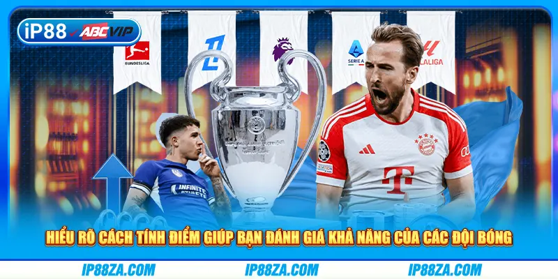 Hiểu rõ cách tính điểm giúp bạn đánh giá khả năng của các đội bóng
