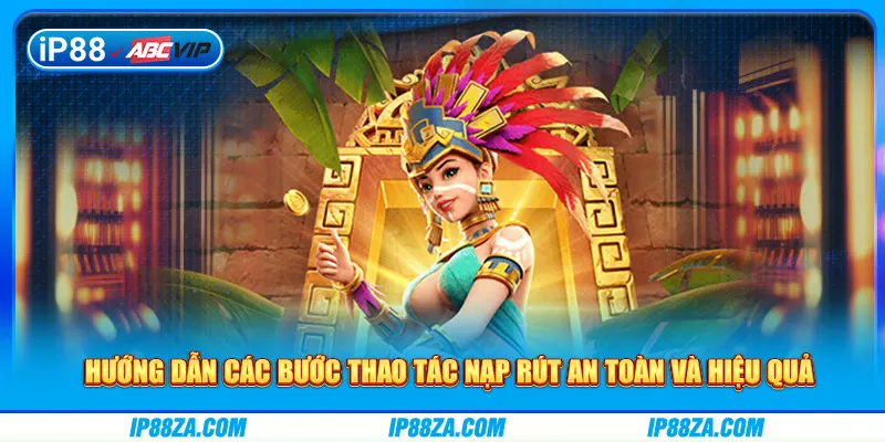 Hướng dẫn các bước thao tác nạp rút an toàn và hiệu quả
