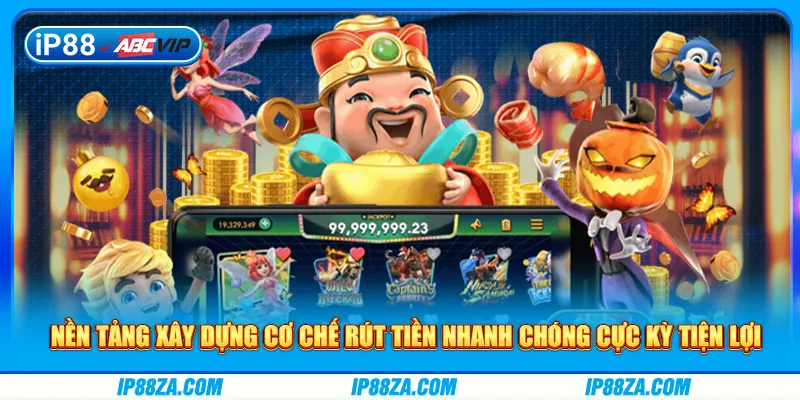 Nền tảng xây dựng cơ chế rút tiền nhanh chóng cực kỳ tiện lợi