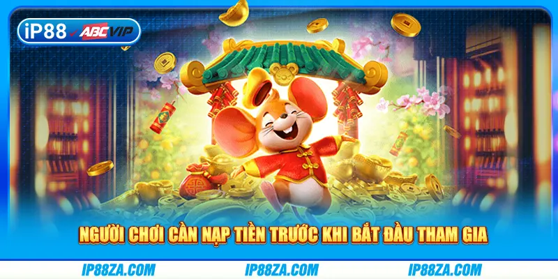 Người chơi cần nạp tiền trước khi bắt đầu tham gia