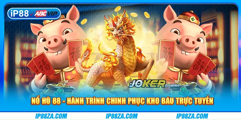 Nổ Hũ 88 - Hành Trình Chinh Phục Kho Báu Trực Tuyến