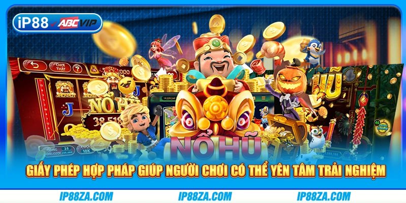 Giấy phép hợp pháp giúp người chơi có thể yên tâm trải nghiệm