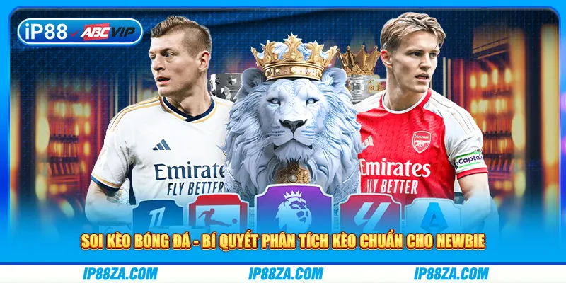 Soi Kèo Bóng Đá - Bí Quyết Phân Tích Kèo Chuẩn Cho Newbie