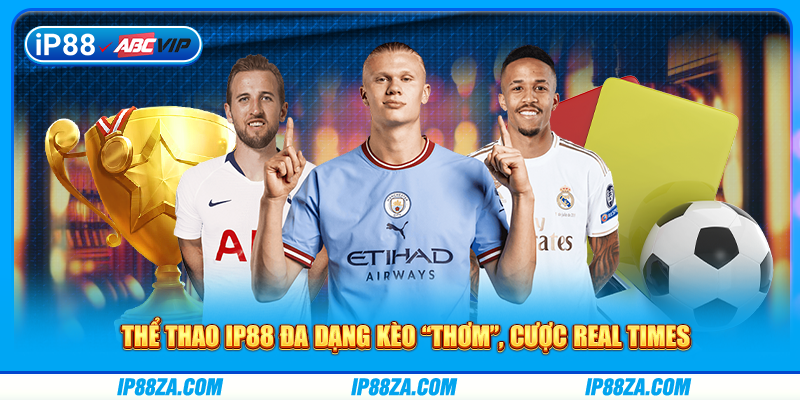Thể thao IP88 đa dạng kèo “thơm”, cược real times