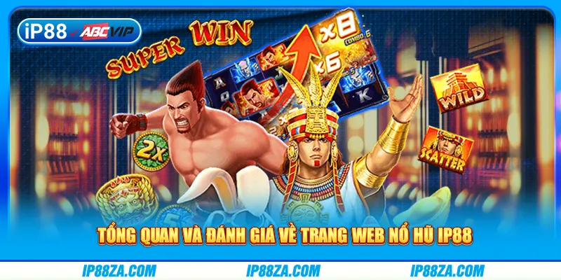 Tổng quan và đánh giá về trang web nổ hũ IP88